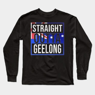 Straight Outta Geelong - Gift for Australian From Geelong in Victoria Australia Long Sleeve T-Shirt